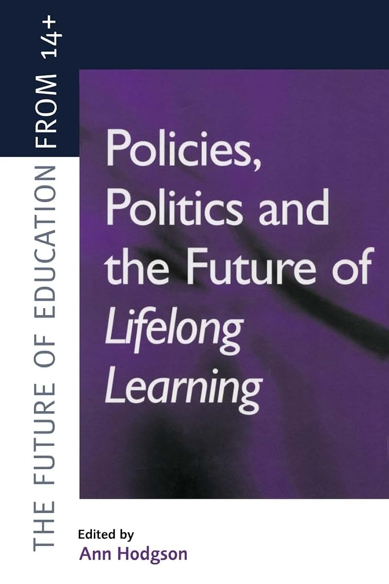 Policies, Politics and the Future of Lifelong Learning (Future of Education from 14+)