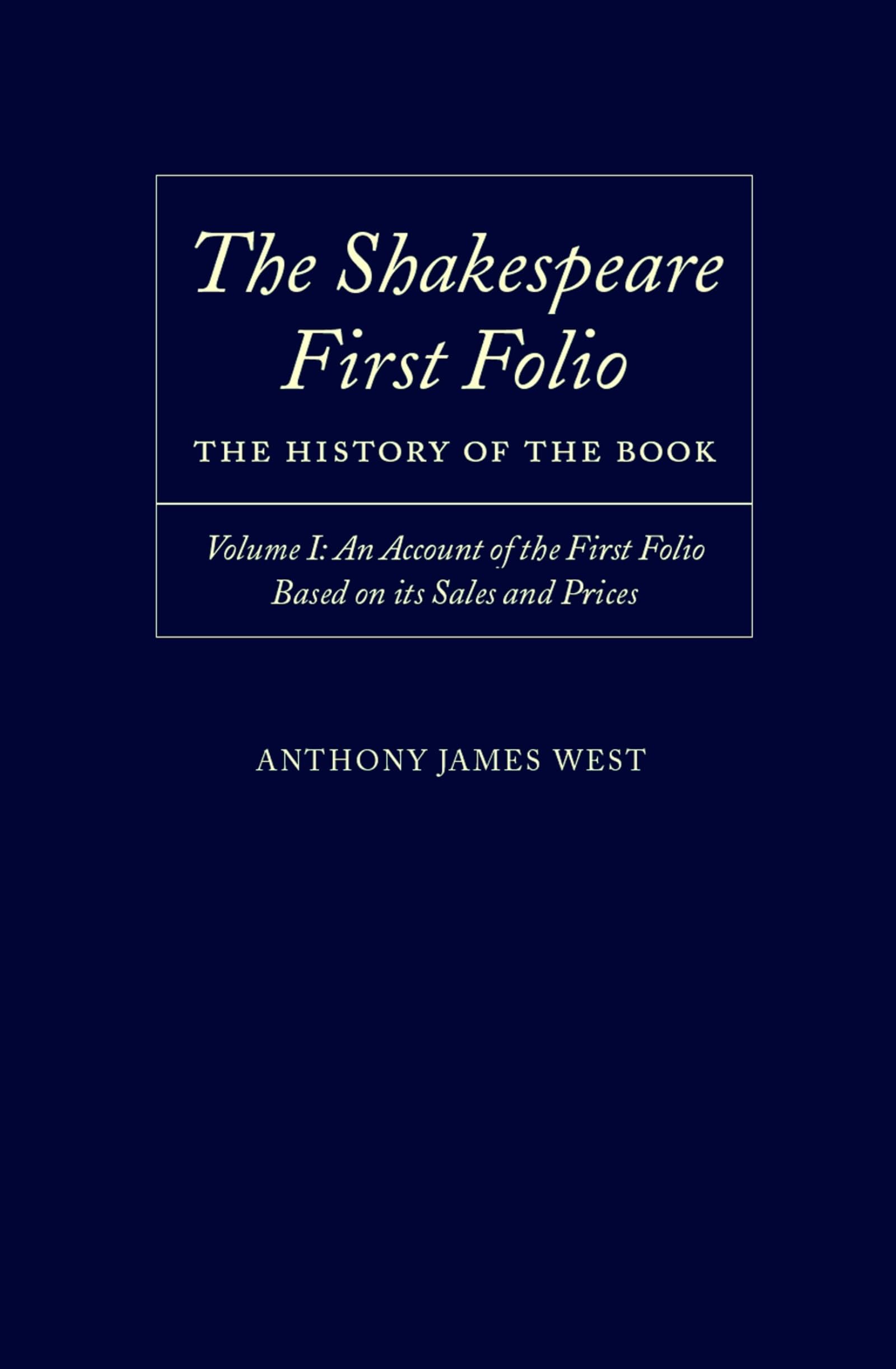 The Shakespeare First Folio: The History of the BookVolume I: An Account of the First Folio Based on its Sales and Prices, 1623-2000