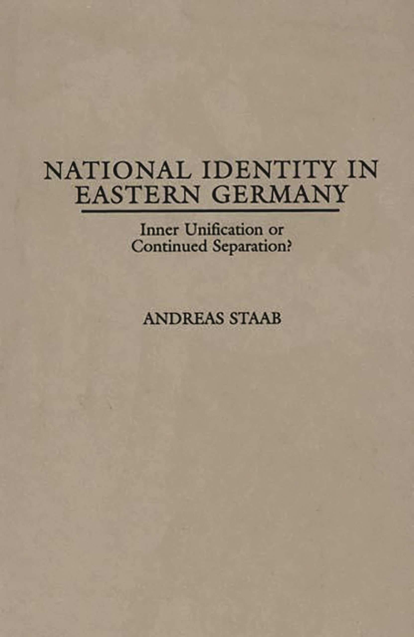 National Identity in Eastern Germany: Inner Unification or Continued Separation?