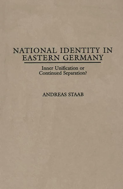 National Identity in Eastern Germany: Inner Unification or Continued Separation?