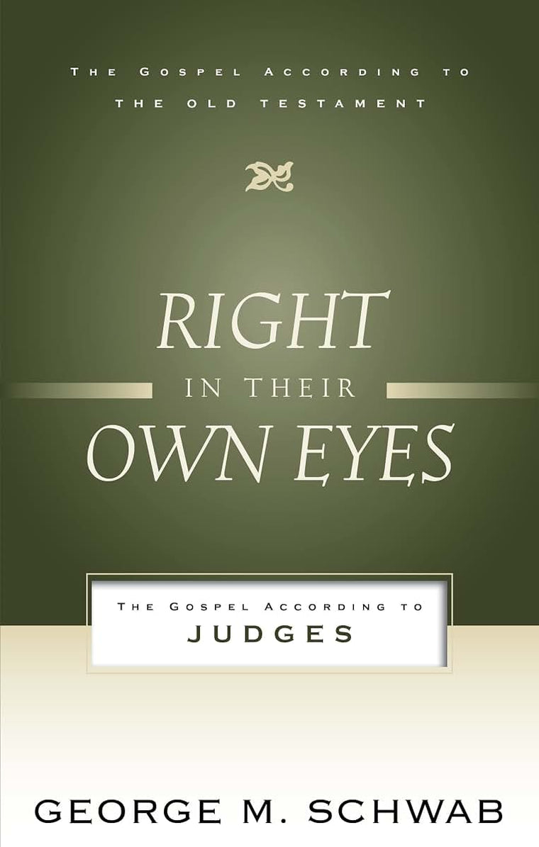 Right in Their Own Eyes: The Gospel According to Judges (Gospel According to the Old Testament)