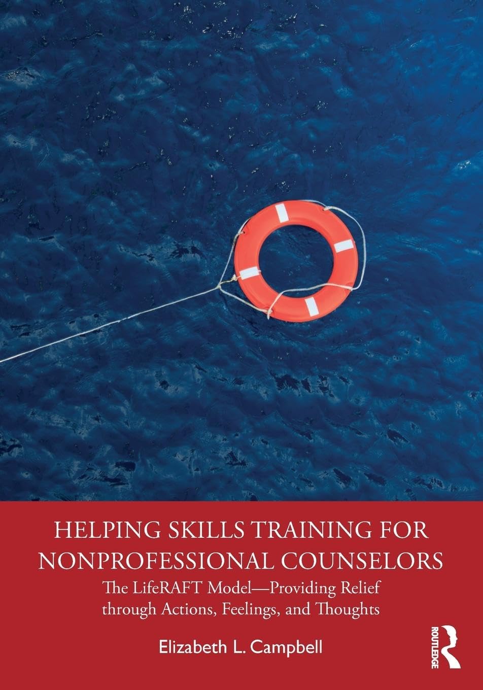 Helping Skills Training for Nonprofessional Counselors: The LifeRAFT Model-Providing Relief through Actions, Feelings, and Thoughts