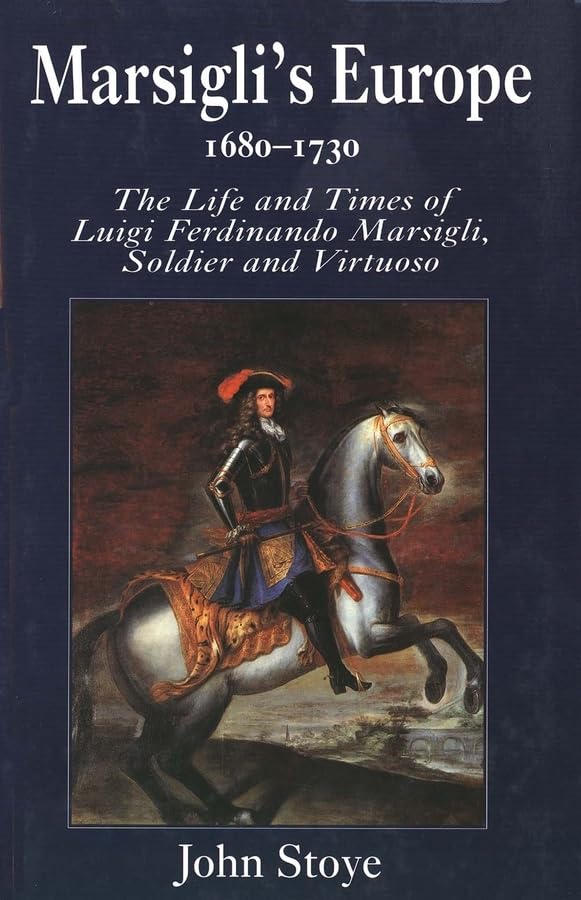 Marsigli's Europe, 1680-1730: The Life and Times of Luigi Ferdinando Marsigli, Soldier and Virtuoso (Physical Electronics)