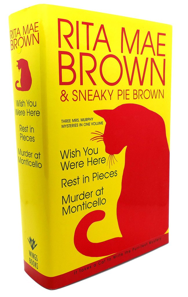 Rita Mae Brown: Three Mrs. Murphy Mysteries: Wish You Were Here; Rest in Pieces; Murder at Monticello