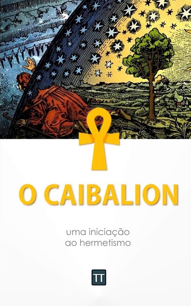 O Caibalion: uma iniciao ao hermetismo (Portuguese Edition)