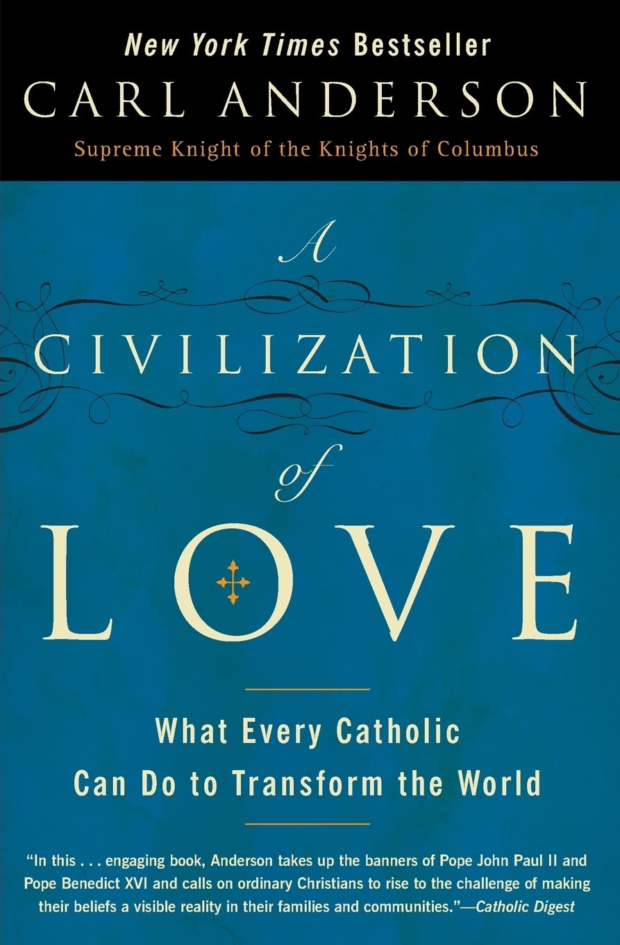 A Civilization of Love: What Every Catholic Can Do to Transform the World