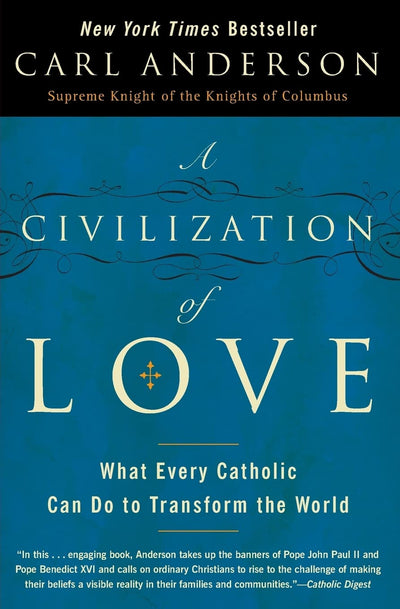 A Civilization of Love: What Every Catholic Can Do to Transform the World