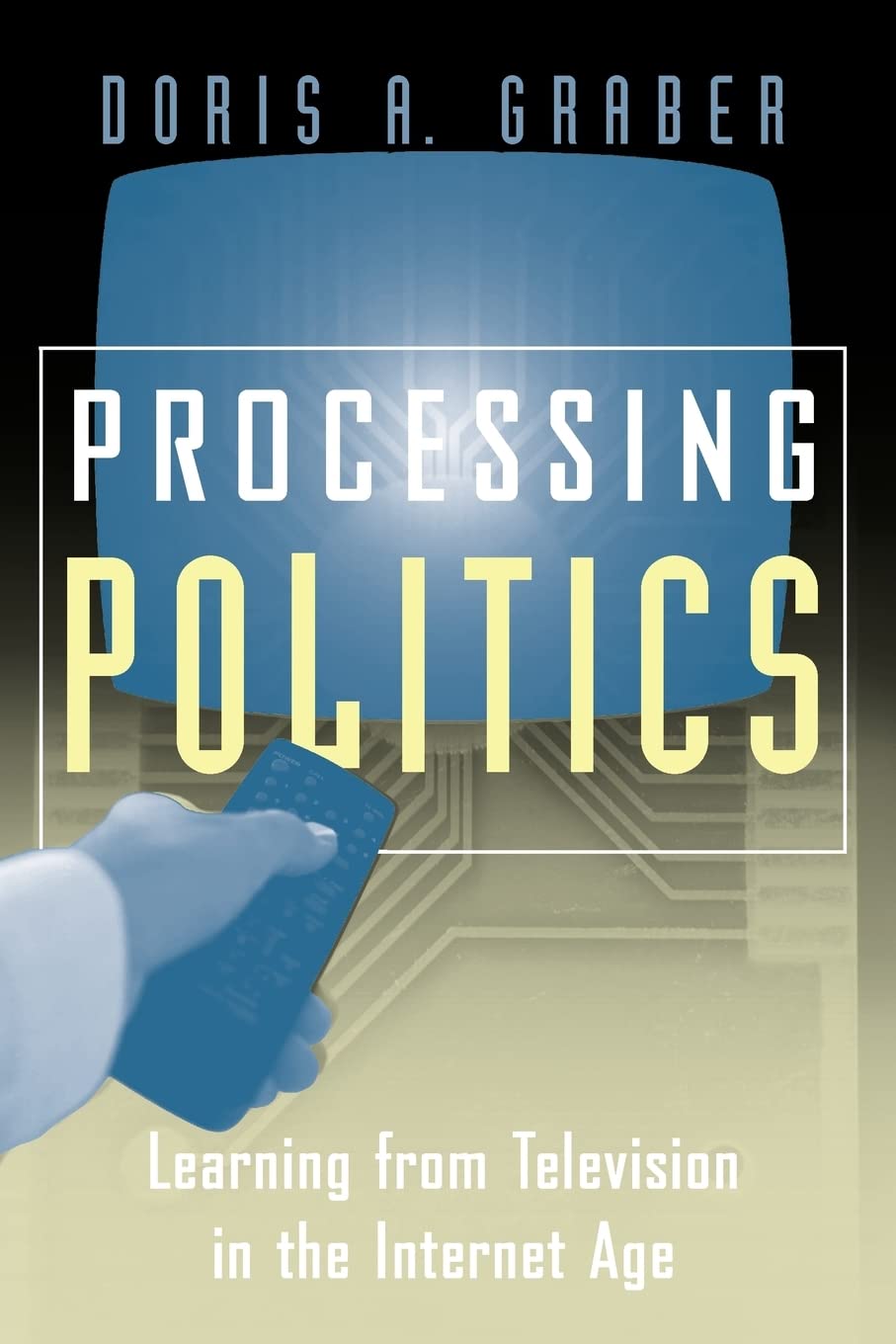Processing Politics: Learning from Television in the Internet Age (Studies in Communication, Media, and Public Opinion)