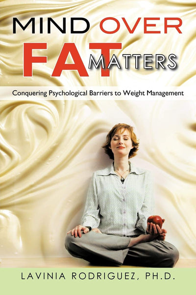 Mind Over Fat Matters: Conquering Psychological Barriers to Weight Management, 2nd Edition