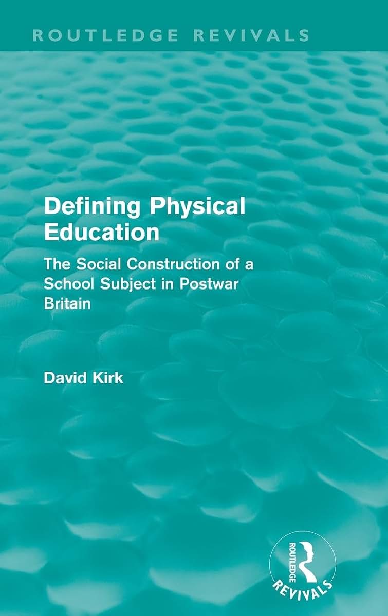 Defining Physical Education (Routledge Revivals): The Social Construction of a School Subject in Postwar Britain