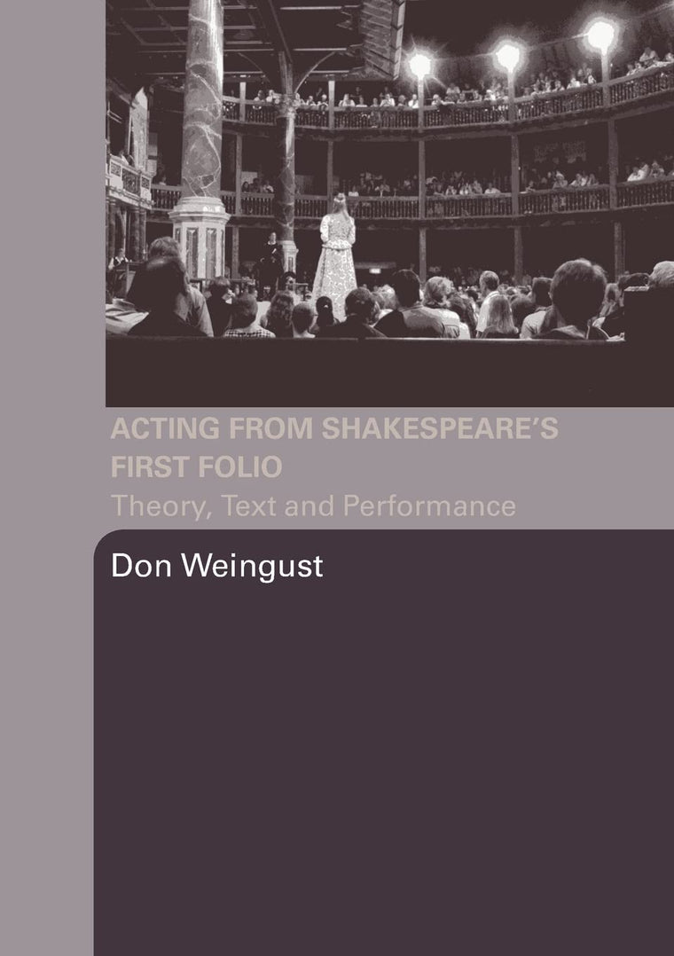 Acting from Shakespeare's First Folio: Theory, Text and Performance