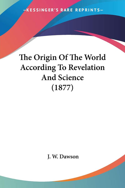 The Origin Of The World According To Revelation And Science (1877)