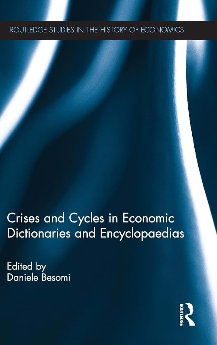 Crises and Cycles in Economic Dictionaries and Encyclopaedias (Routledge Studies in the History of Economics)