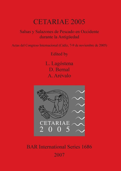 CETARIAE 2005: Salsas y Salazones de Pescado en Occidente durante la Antiguedad (BAR International)