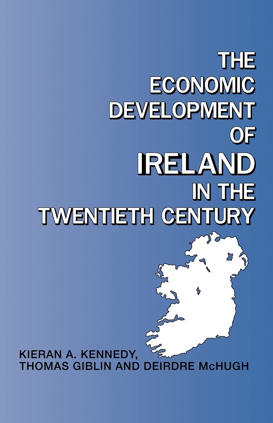 The Economic Development of Ireland in the Twentieth Century (Routledge Contemporary Economic History of Europe)