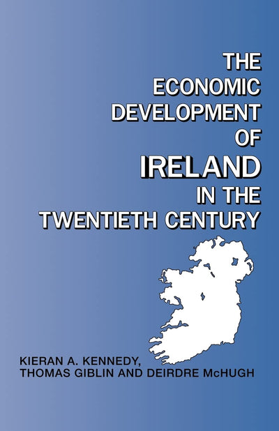 The Economic Development of Ireland in the Twentieth Century (Routledge Contemporary Economic History of Europe)