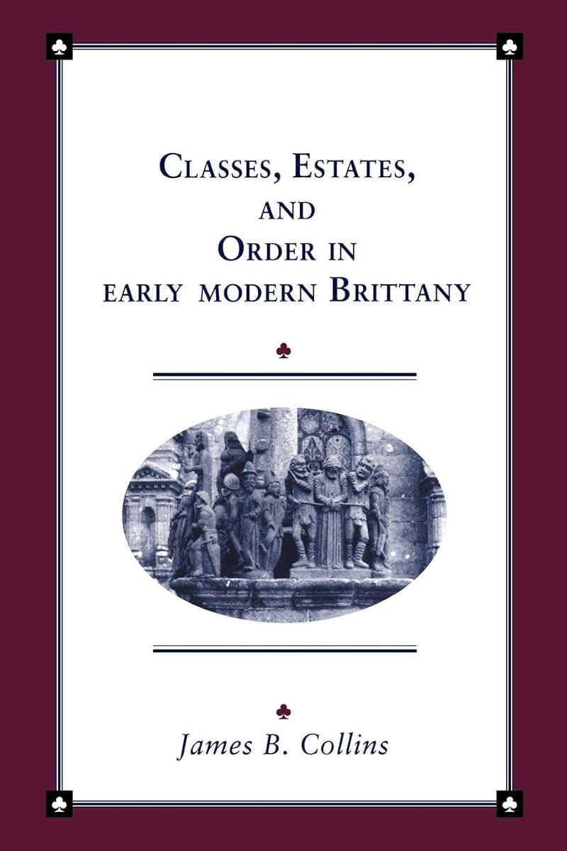 Classes, Estates and Order in Early-Modern Brittany (Cambridge Studies in Early Modern History)