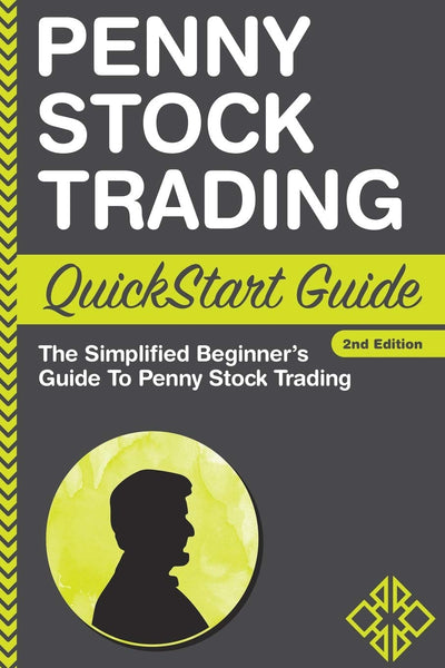 Penny Stock: Trading QuickStart Guide - The Simplified Beginner's Guide to Penny Stock Trading