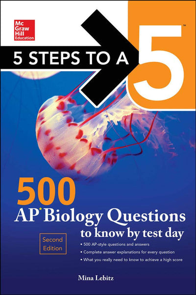 5 Steps to a 5 500 AP Biology Questions to Know by Test Day, 2nd edition (Mcgraw Hill's 500 Questions to Know by Test Day)