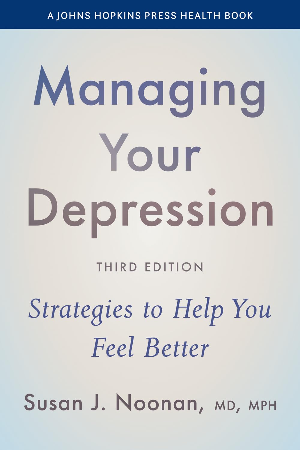 Managing Your Depression: Strategies to Help You Feel Better (A Johns Hopkins Press Health Book)