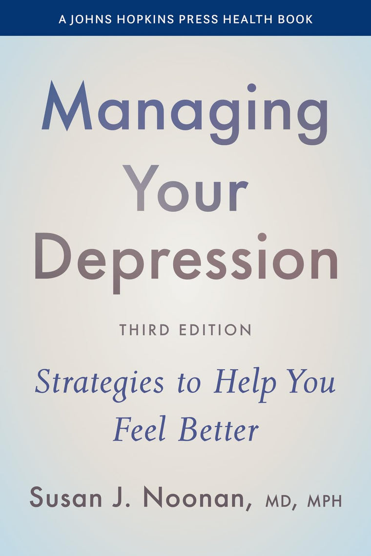 Managing Your Depression: Strategies to Help You Feel Better (A Johns Hopkins Press Health Book)