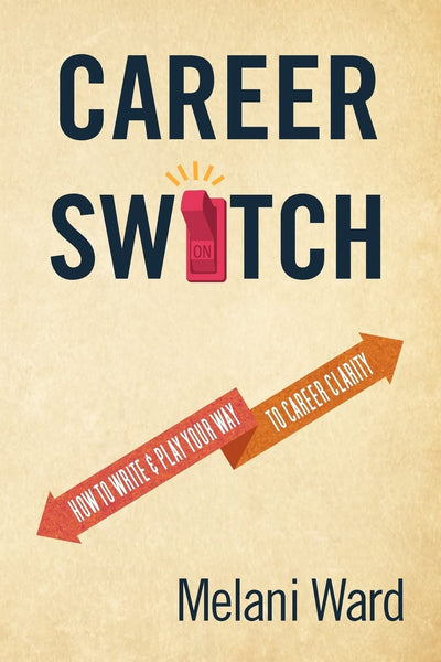 Career Switch: How to Write & Play Your Way to Career Clarity