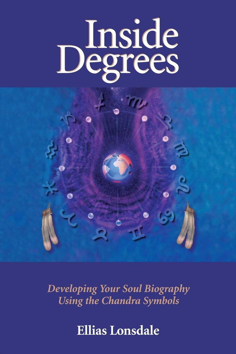 Inside Degrees: Developing Your Soul Biography Using the Chandra Symbols (Inside Astrology)