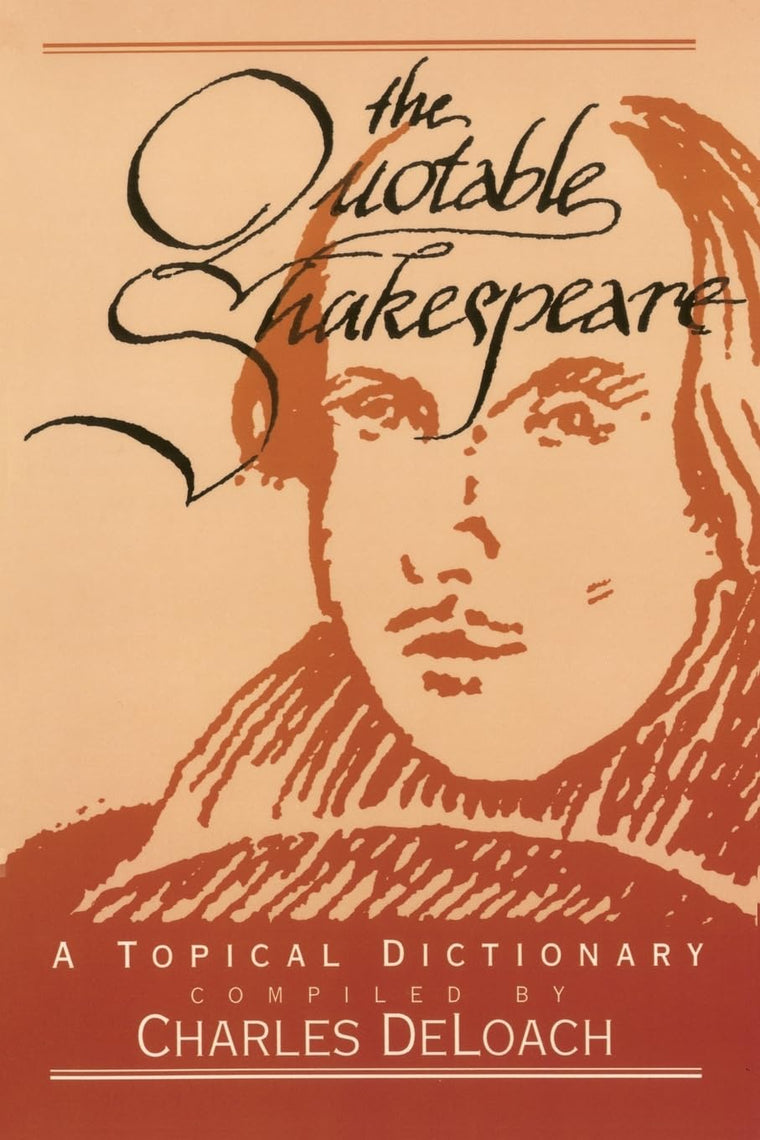 The Quotable Shakespeare: A Topical Dictionary