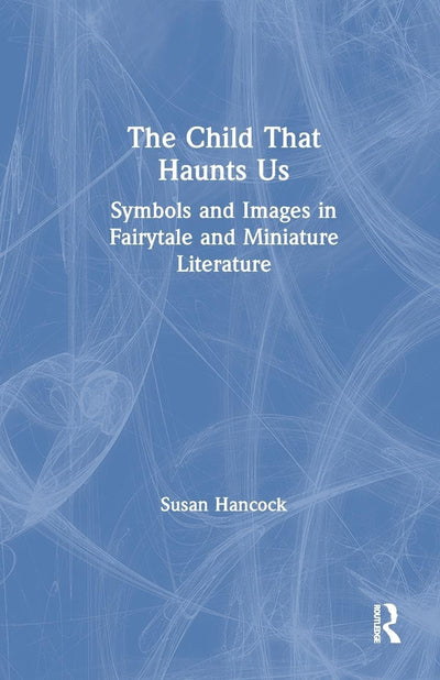 The Child That Haunts Us: Symbols and Images in Fairytale and Miniature Literature