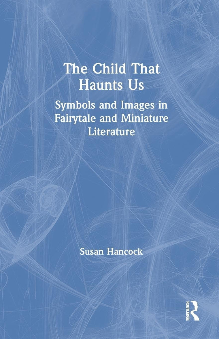 The Child That Haunts Us: Symbols and Images in Fairytale and Miniature Literature