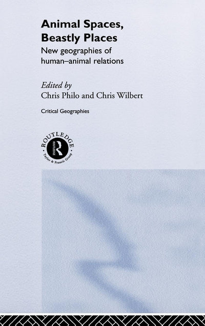 Animal Spaces, Beastly Places: New geographies of human-animal relations (Critical Geographies)