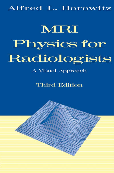MRI Physics for Radiologists: A Visual Approach (Lecture Notes in Mathematics; 1585)