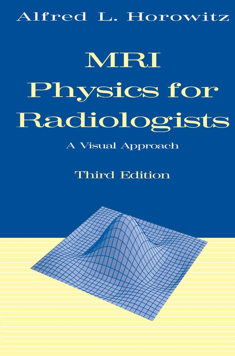 MRI Physics for Radiologists: A Visual Approach (Lecture Notes in Mathematics; 1585)