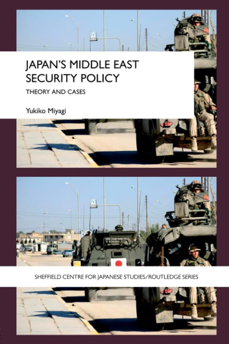 Japan's Middle East Security Policy (The University of Sheffield/Routledge Japanese Studies Series)