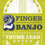 2-FINGER BANJO: THUMB LEAD STYLE