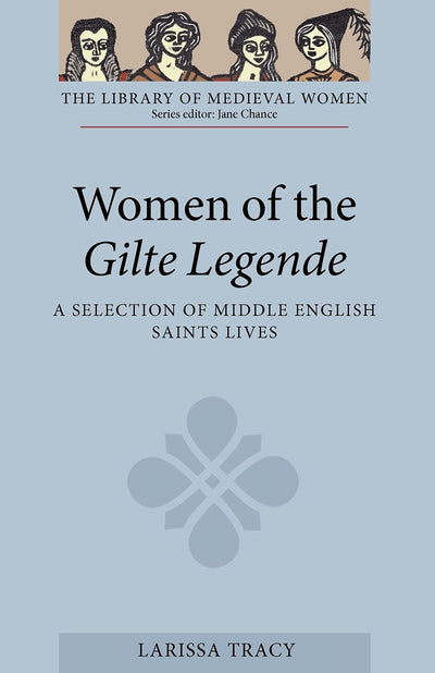 Women of the Gilte Legende: A Selection of Middle English Saints Lives (Library of Medieval Women)