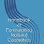 Handbook of Formulating Natural Cosmetics (Dweck Books)