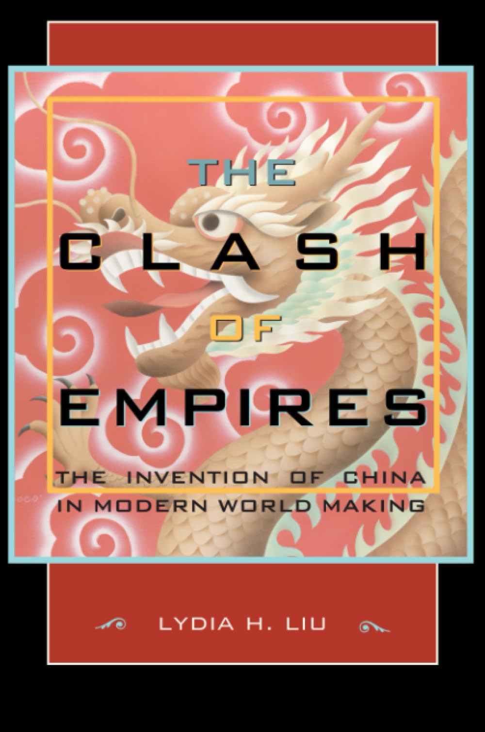 The Clash of Empires: The Invention of China in Modern World Making