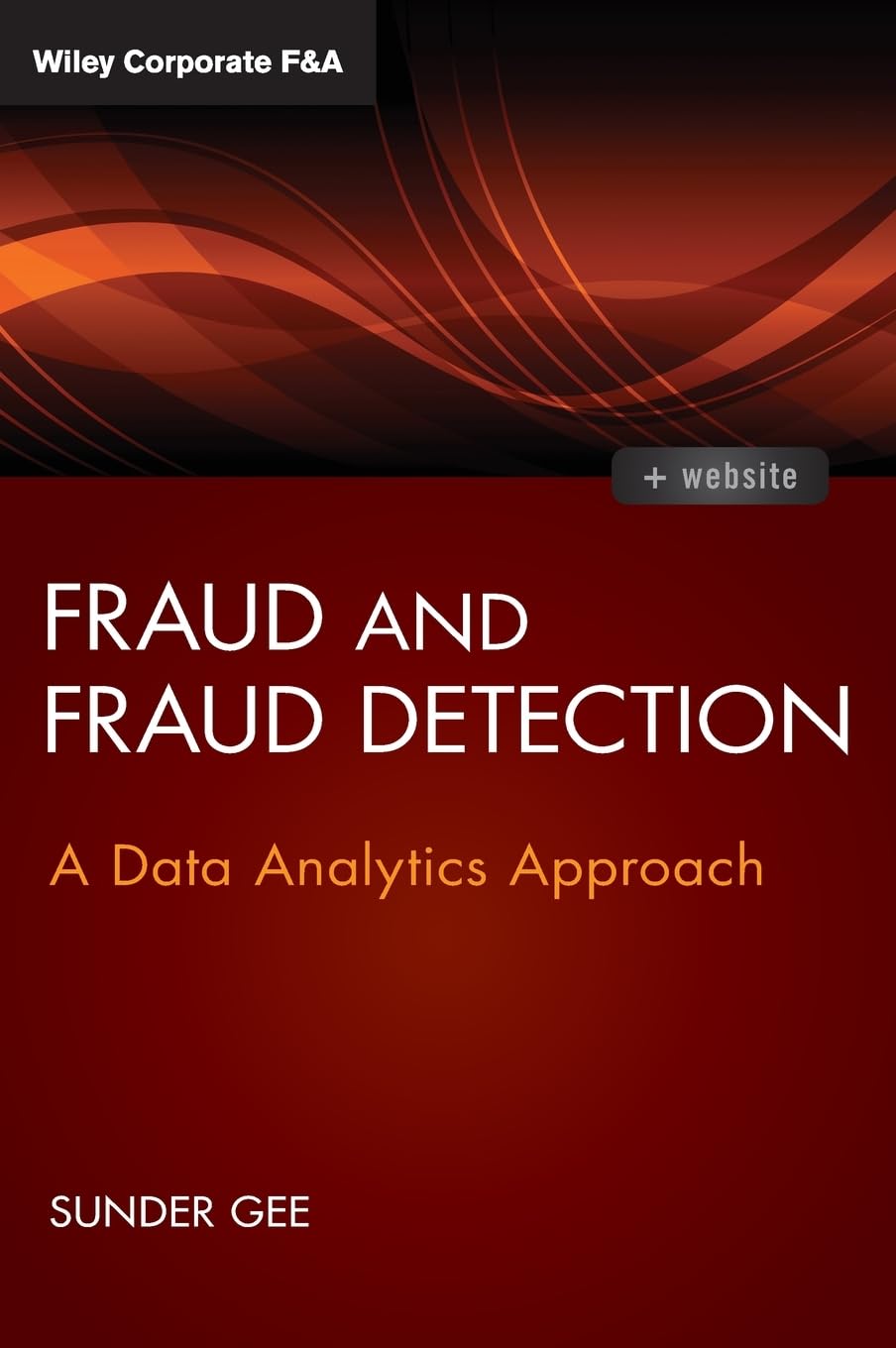 Fraud and Fraud Detection, + Website: A Data Analytics Approach (Wiley Corporate F&A)