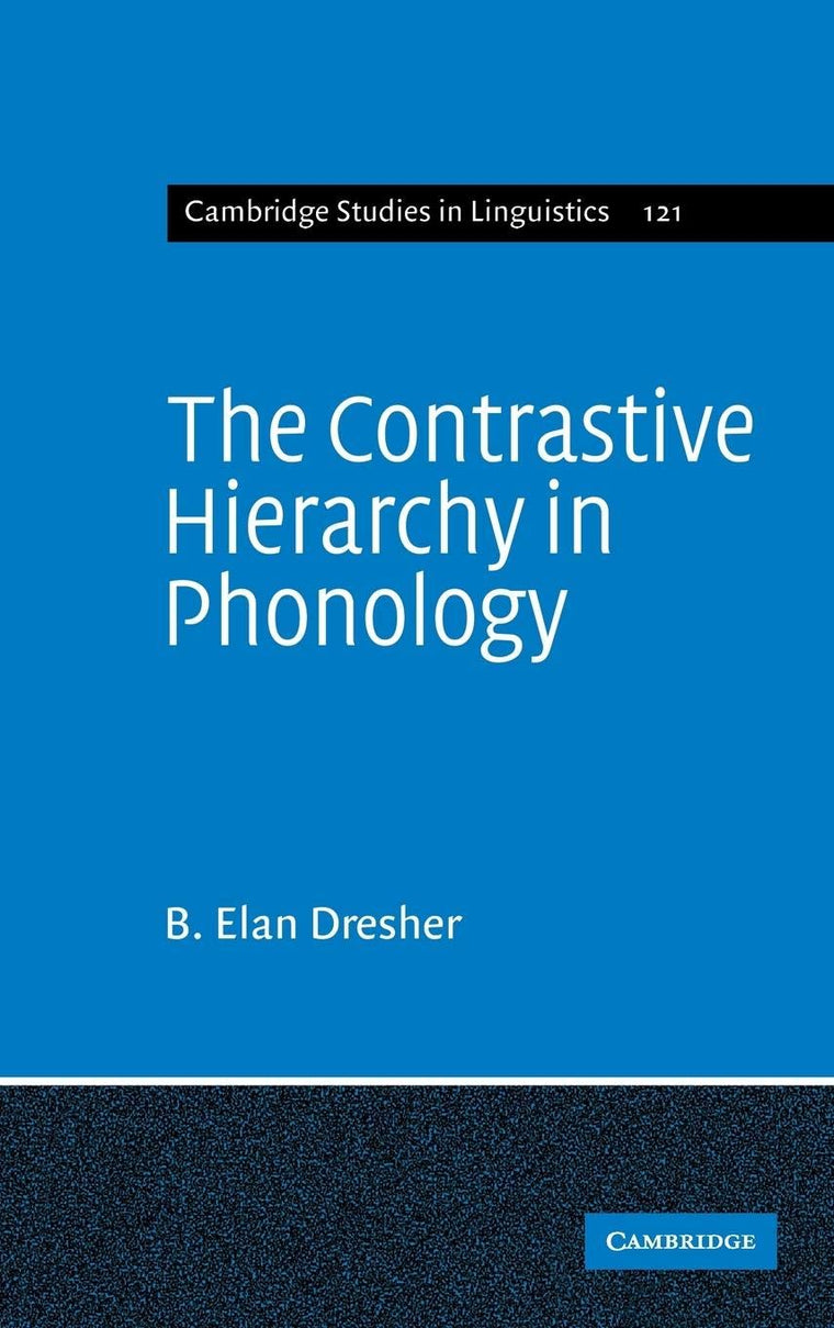 The Contrastive Hierarchy in Phonology (Cambridge Studies in Linguistics, Series Number 121)