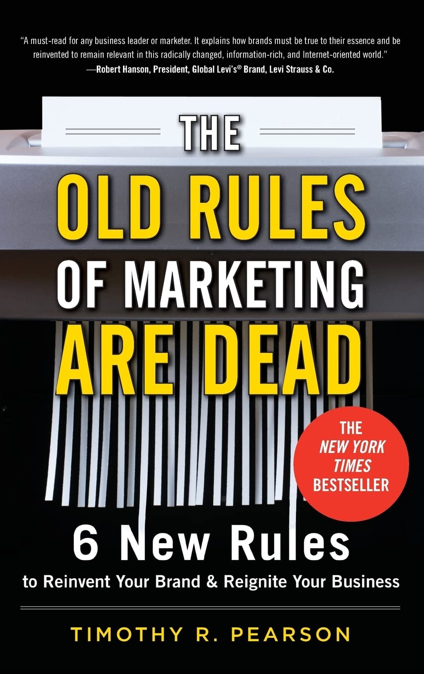The Old Rules of Marketing are Dead: 6 New Rules to Reinvent Your Brand and Reignite Your Business