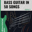 How To Play Bass Guitar In 50 Songs Module 1: An 80-20 Device Method Book For Beginners (How To Play Bass In 50 Songs - From Beginner To Intermediate)