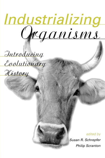 Industrializing Organisms (Hagley Perspectives on Business and Culture)