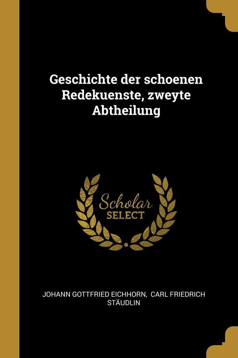 Geschichte der schoenen Redekuenste, zweyte Abtheilung (German Edition)