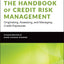 The Handbook of Credit Risk Management: Originating, Assessing, and Managing Credit Exposures (Wiley Finance)