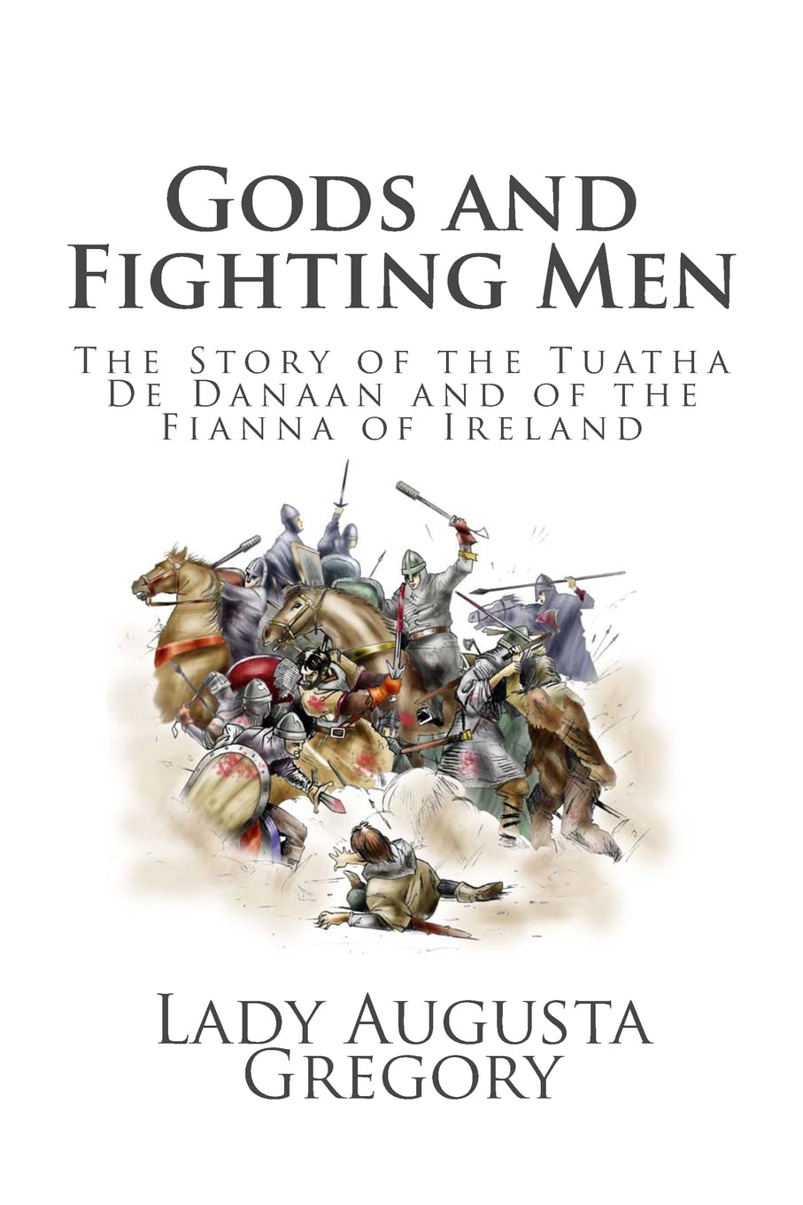 Gods and Fighting Men: The Story of the Tuatha De Danaan and of the Fianna of Ireland