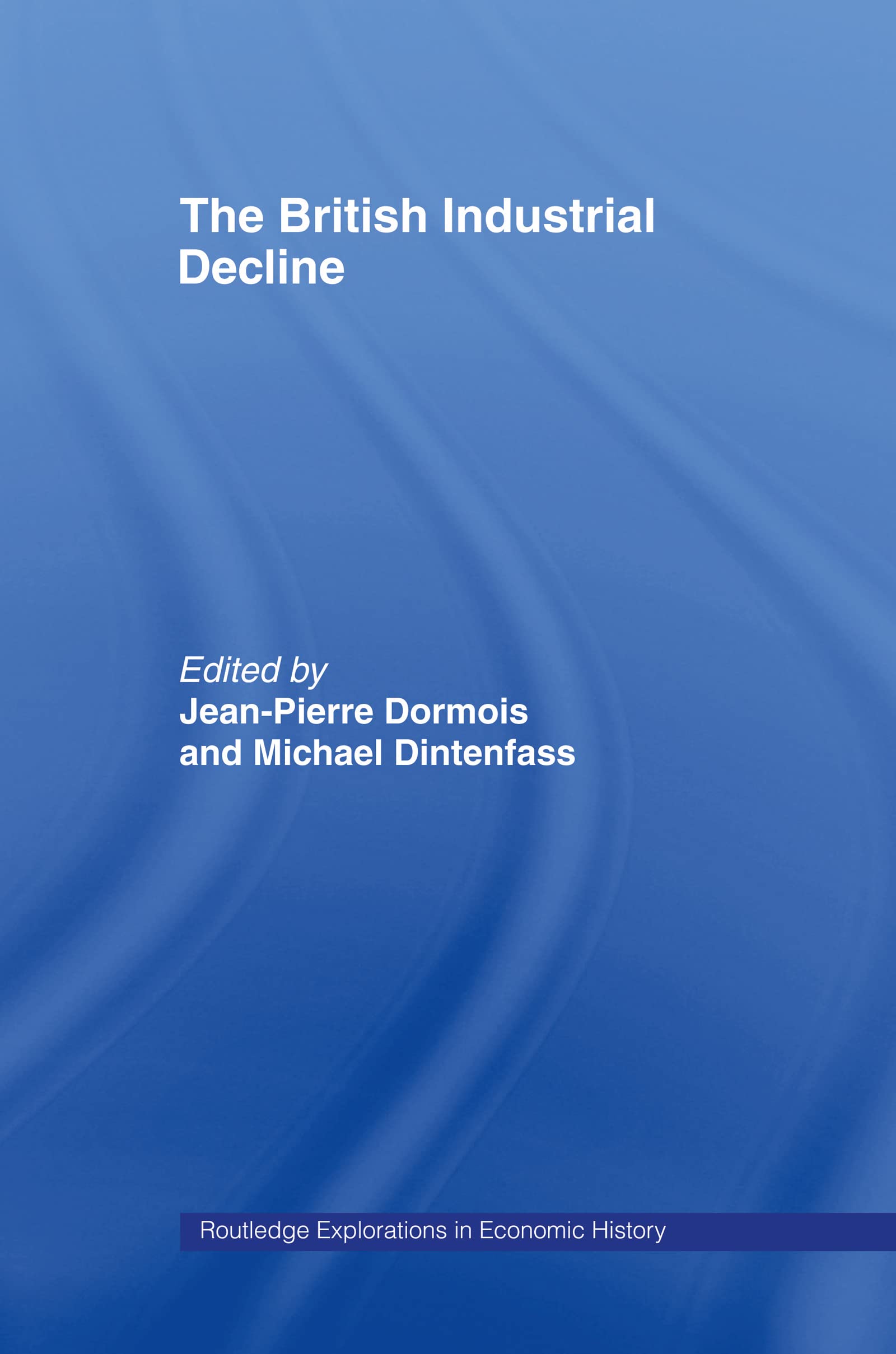The British Industrial Decline (Routledge Explorations in Economic History)