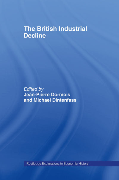The British Industrial Decline (Routledge Explorations in Economic History)