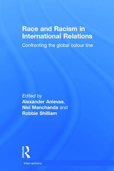 Race and Racism in International Relations (Interventions)
