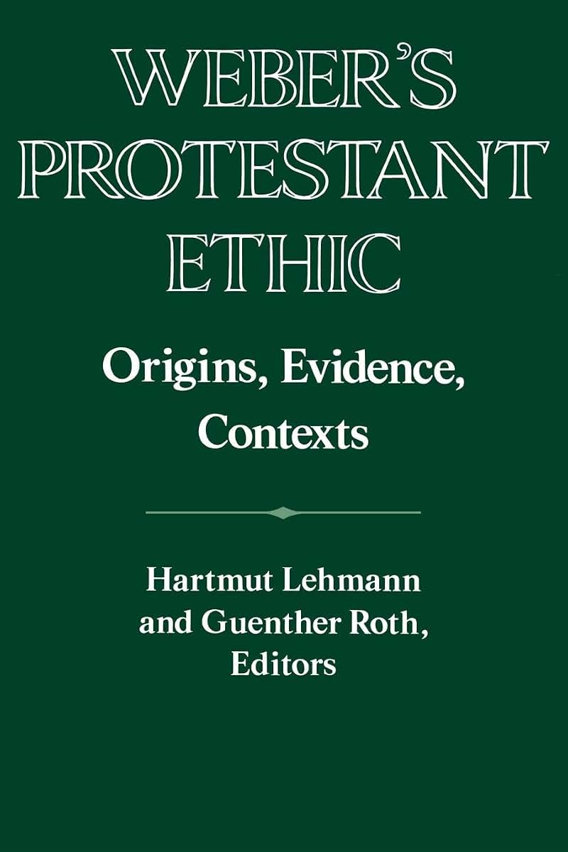 Weber's Protestant Ethic: Origins, Evidence, Contexts (Publications of the German Historical Institute)